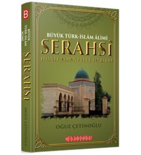 Büyük Türk-İslam Alimi Serahsi Hayatı, Şahsiyeti ve Eserleri