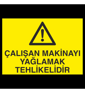 Çalışan Makinayı Yağlamak Tehlikelidir Uyarı Levhası 40x60cm (Karışık)