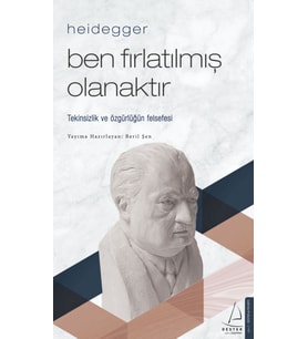 Heidegger – Ben Fırlatılmış Olanaktır - Beril Şen