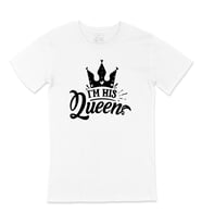 I Am His Queen Tişört