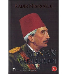 Sultan Vahideddin Bir Mazlum Padişah
