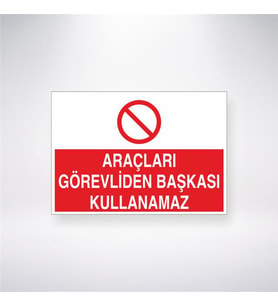 Araçları Görevliden Başkası Kullanamaz 21x28 Arkası Yapışkanlı Levha