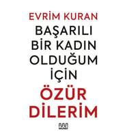 Başarılı Bir Kadın Olduğum İçin Özür Dilerim