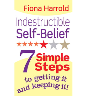 Indestructible Self-Belief: 7 Simple Steps To Getting It And Keeping It