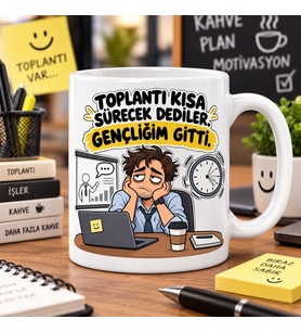 Toplantı Kısa Sürecek Dediler Gençliğim Gitti Esprili Ofis Baskılı Kupa