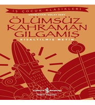 Ölümsüz Kahraman Gılgamış - İş Çuk Klasikleri - Kısaltılmış Metin