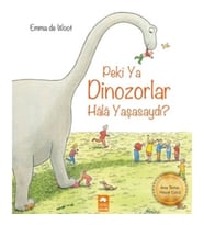 Peki Ya Dinozorlar Hala Yaşasaydı?
