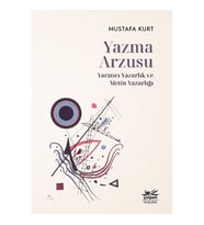 Yazma Arzusu -Yaratıcı Yazarlık ve Metin Yazarlığı- Mustafa Kurt