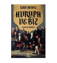 Avrupa ve Biz Geçmişten Günümüze İlber Ortaylı Kronik Kitap