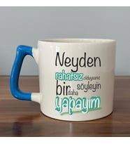 Neyden Rahatsız Olduysanız Söyleyin Bir Daha Yapayım Baskılı Mavi Kulplu D Kupa