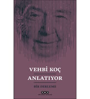 Vehbi Koç Anlatıyor- Bir Derleme