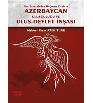 Rus Esaretinden Bağımsız Devlete Azerbaycan Ulusçuluğu ve Ulus Devlet Inşası