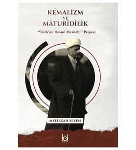 Kemalizm ve Maturidilik / Melikşah Sezen / Kökler Kitabevi / 9786057433398