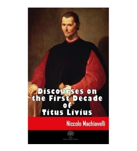 Discourses on the First Decade of Titus Livius