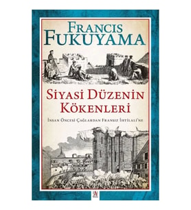 Siyasi Düzenin Kökenleri İnsan Öncesi Çağlardan Fransız İhtilali’ne