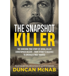The Snapshot Killer: The Shocking True Story Of Serial Killer Christopher Wilder - From Sydney'S Bea