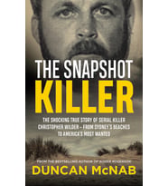 The Snapshot Killer: The Shocking True Story Of Serial Killer Christopher Wilder - From Sydney'S Bea