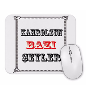Kahrolsun Bazı Şeyler Mouse Pad