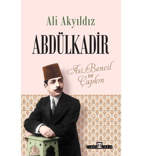 Abdülkadir-Asi Bencil Ve Çapkın Ali Akyıldız Timaş