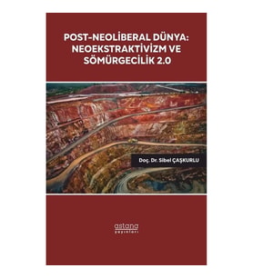 Post-Neoliberal Dünya: Neoekstraktivizm ve Sömürgecilik 2.0