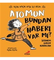 Atomun Bundan Haberi Var mı? - Uçuk Kaçık Ayşe ile Bilim 3