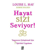 Hayat Sizi Seviyor! - Yaşamınızı İyileştirmek İçin 7 Spiritüel Uygulama