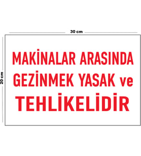 Metal Makinalar Arasında Gezinmek Yasak Ve Tehlikelidir 20cm x 30cm A4 Büyüklüğünde Uyarı Levhası