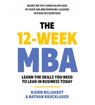 The 12 Week Mba: Learn The Skills You Need To Lead In Business Today