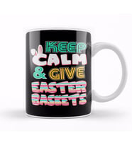 Cute Keep Calm & Give Easter Baskets Easter Bunny Kupa Bardak Porselen