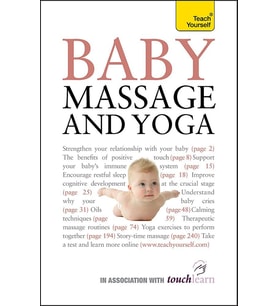 Baby Massage And Yoga: An Authoritative Guide To Safe, Effective Massage And Yoga Exercises Designed