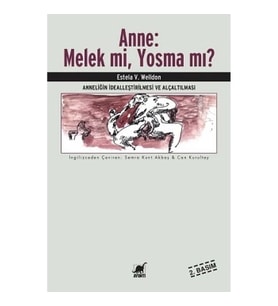 Anne: Melek mi, Yosma mı? Anneliğin İdealleştirilmesi ve Alçaltılması