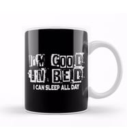 I m Good In Bed I Can Sleep All Day Funny Pun Kupa Bardak Porselen