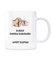 Dedeler Kuralsız Babalardır Kişiye Özel İsimli Kupa