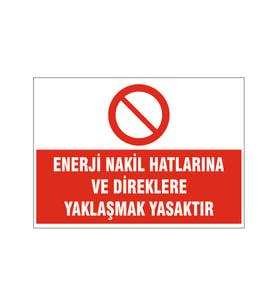 Enerji nakil hatlarına yaklaşmayın, isg uyarı levhası