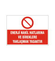 Enerji nakil hatlarına yaklaşmayın, isg uyarı levhası
