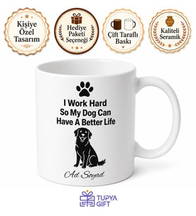 I Work Hard So My Dog Can Have A Better Life Baskılı Köpek Severler İçin Kupa Bardak Hediye