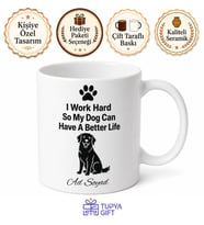 I Work Hard So My Dog Can Have A Better Life Baskılı Köpek Severler İçin Kupa Bardak Hediye