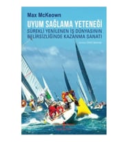 Uyum Sağlama Yeteneği Sürekli Yenilenen İş Dünyasının Belirsizliğinde Kazanma Sanatı