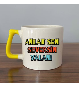 Anlat Sen Seversin Yalanı Baskılı Sarı Kulplu D Kupa (Beyaz)