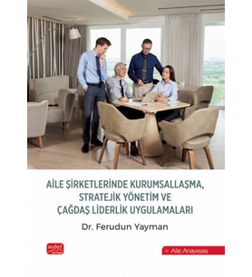 Aile Şirketlerinde Kurumsallaşma, Stratejik Yönetim ve Çağdaş Liderlik Uygulamaları