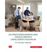 Aile Şirketlerinde Kurumsallaşma, Stratejik Yönetim ve Çağdaş Liderlik Uygulamaları