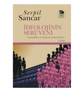 İdeolojinin Serüveni Yanlış Bilinç ve Hegemonyadan Söyleme