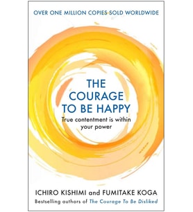 The Courage To Be Happy: True Contentment Is Within Your Power