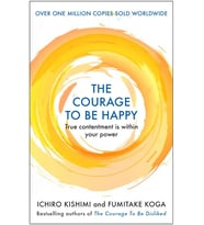 The Courage To Be Happy: True Contentment Is Within Your Power