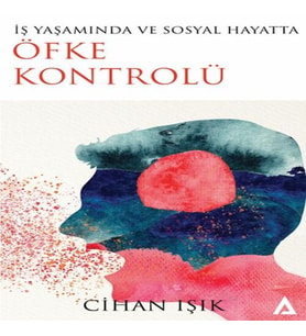 İş Yaşamında Ve Sosyal Hayatta Öfke Kontrolü