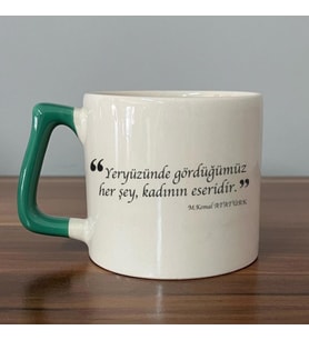 Yeryüzünde Gördüğümüz Her Şey, Kadının Eseridir Baskılı Yeşil Kulplu D Kupa