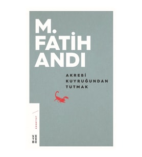 Akrebi Kuyruğundan Tutmak