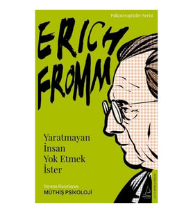Erich Fromm-Yaratmayan İnsan Yok Etmek İster