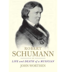 Robert Schumann: Life And Death Of A Musician