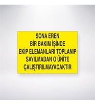 Sona Eren Bir Bakım İşinde Ekip Elemanları Toplanıp Sayılmadan O Ünite Çalıştırılmayacaktır 21x28 Arkası Yapışkanlı Levha